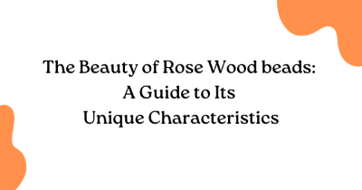 The Beauty of Rose Wood beads: A Guide to Its Unique Characteristics The Beauty of Rose Wood beads: A Guide to Its Unique Characteristics